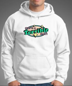 Have A Terrible Day T shirt 6