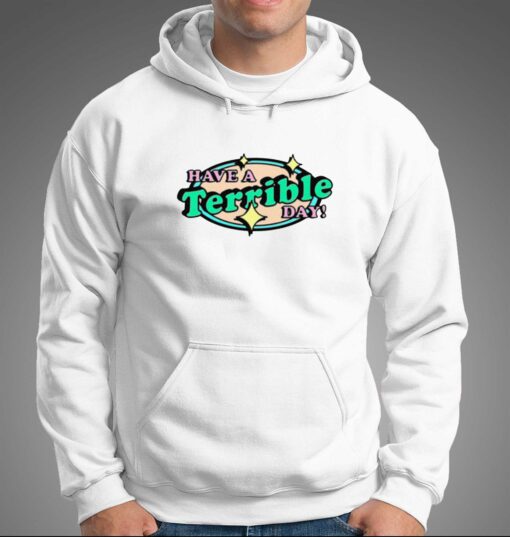 Have A Terrible Day T-shirt