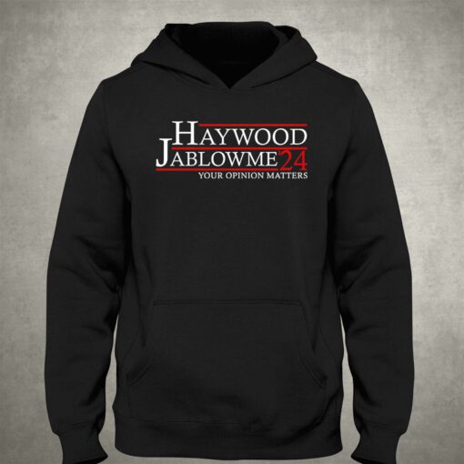 Haywood Jablowme 2024 Your Opinion Matters Shirt