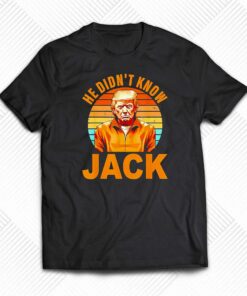 He Didnt Know Jack Trump Vintage Shirt He Didnt Know Jack Trump Vintage Shirt