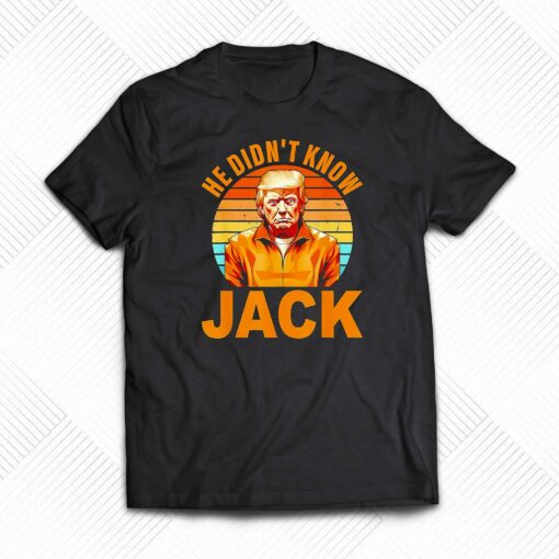 He Didnt Know Jack Trump Vintage Shirt