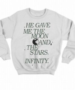 He Gave Me The Moon And The Stars Infinity Sweatshirt Hoodie 3 He Gave Me The Moon And The Stars Infinity Sweatshirt Hoodie 4