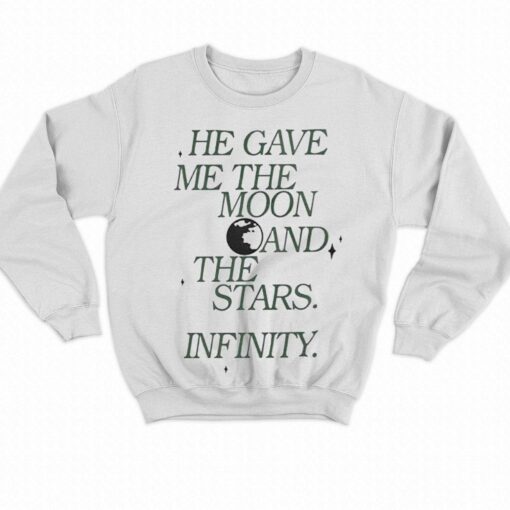 He Gave Me The Moon And The Stars Infinity Sweatshirt Hoodie