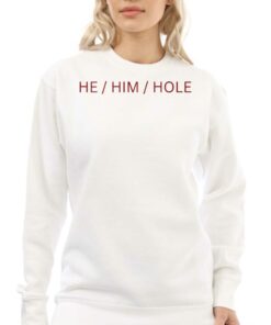 He Him Hole Shirt 3 He Him Hole Shirt 4