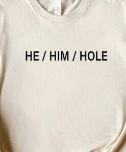 He Him Hole Shirt Funny Gay Shirt Sarcastic Pride Shirt 3