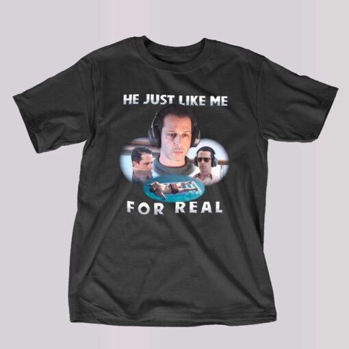 He Just Like Me For Real T-shirt