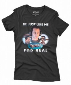 He Just Like Me For Real T-shirt He Just Like Me For Real T-shirt