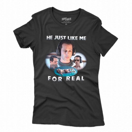 He Just Like Me For Real T-shirt