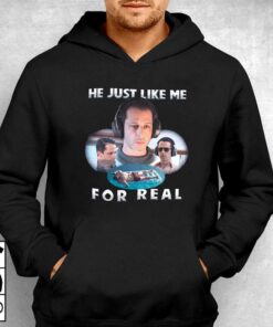He Just Like Me For Real T-shirt 2 He Just Like Me For Real T shirt 3