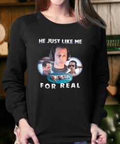 He Just Like Me For Real T-shirt 3 He Just Like Me For Real T shirt 4