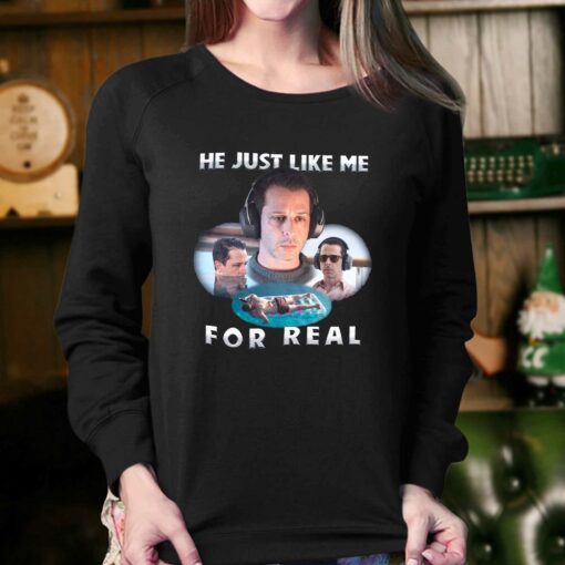 He Just Like Me For Real T-shirt