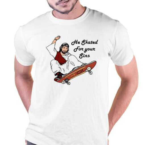 He Skated For Your Sins Shirt