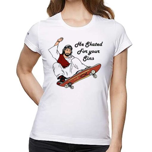 He Skated For Your Sins Shirt