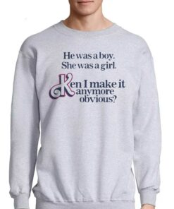 He Was A Boy She Was A Girl Ken I Make It Anymore Obvious Shirt 3 He Was A Boy She Was A Girl Ken I Make It Anymore Obvious Shirt 4