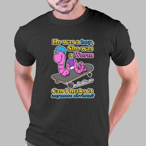 He Was A Boy She Was A Worm T-shirt