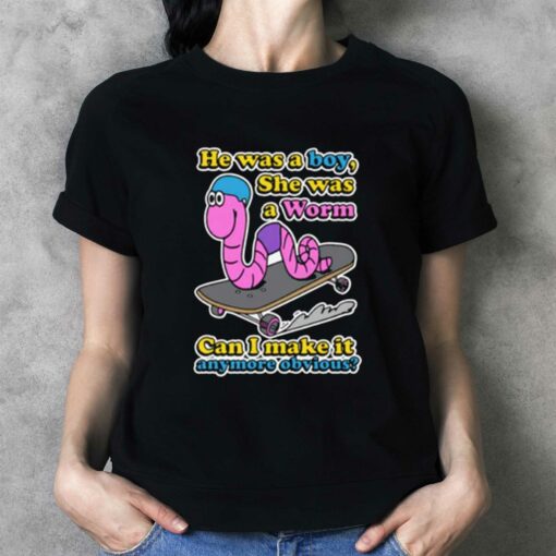 He Was A Boy She Was A Worm T-shirt