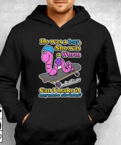 He Was A Boy She Was A Worm T-shirt 2 He Was A Boy She Was A Worm T shirt 3