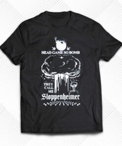 Head Game So Bomb They Call Me Sloppenheimer Shirt Head Game So Bomb They Call Me Sloppenheimer Shirt