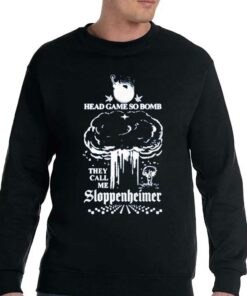 Head Game So Bomb They Call Me Sloppenheimer Shirt 3 Head Game So Bomb They Call Me Sloppenheimer Shirt 4