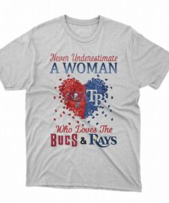 Hearts Never Underestimate A Woman Who Loves The Tampa Bay Buccaneers And Tampa Bay Rays Shirt Hearts Never Underestimate A Woman Who Loves The Tampa Bay Buccaneers And Tampa Bay Rays Shirt