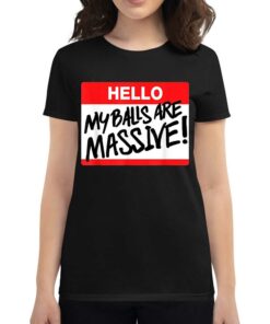 Hello My Balls Are Massive T shirt 2