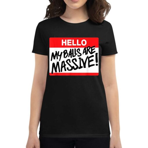 Hello My Balls Are Massive T-shirt