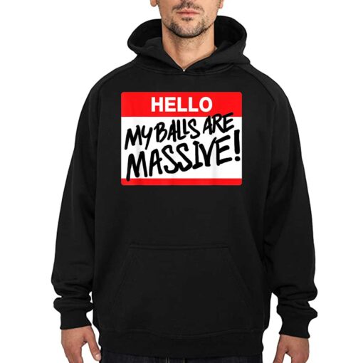 Hello My Balls Are Massive T-shirt