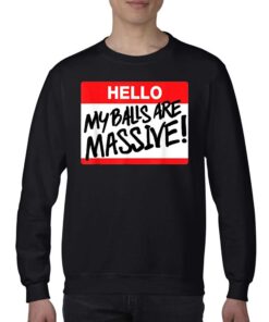 Hello My Balls Are Massive T shirt 4