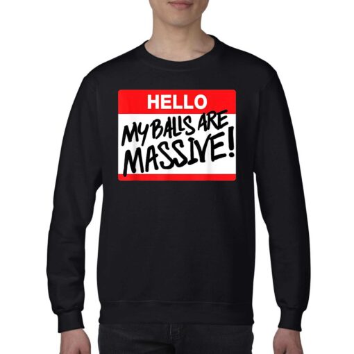 Hello My Balls Are Massive T-shirt