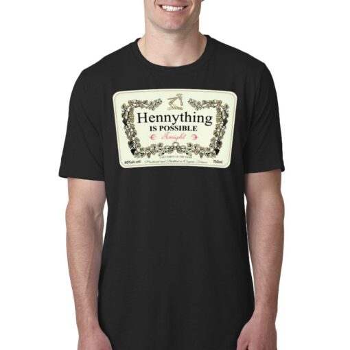 Henny thing Is Possible Tonight Shirt