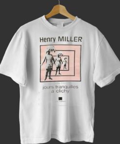 Henry Miller Jours Tranquilles A Clichy T-shirt Henry Miller Jours Tranquilles A Clichy T-shirt