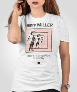 Henry Miller Jours Tranquilles A Clichy T-shirt Henry Miller Jours Tranquilles A Clichy T-shirt