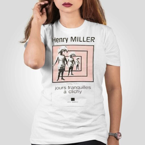 Henry Miller Jours Tranquilles A Clichy T-shirt