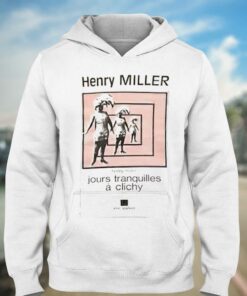 Henry Miller Jours Tranquilles A Clichy T shirt 3