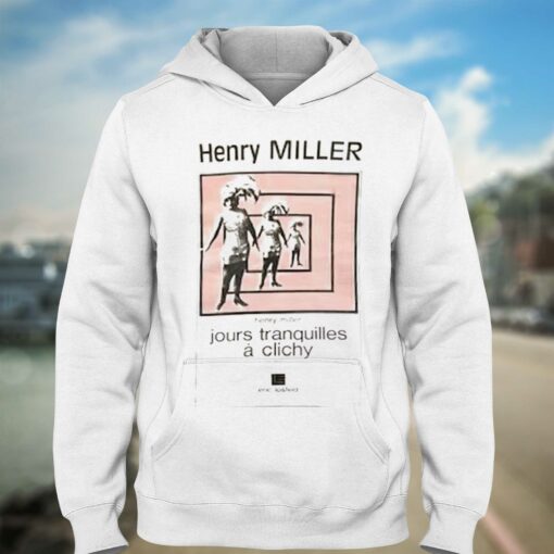 Henry Miller Jours Tranquilles A Clichy T-shirt