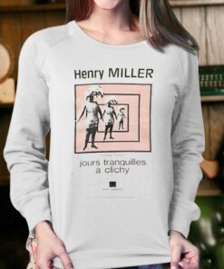 Henry Miller Jours Tranquilles A Clichy T shirt 4