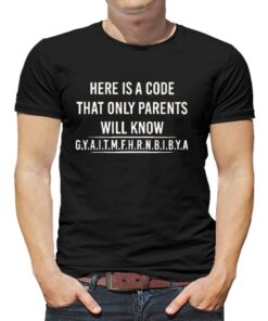 Here Is A Code That Only Parents Will Know T shirt 1