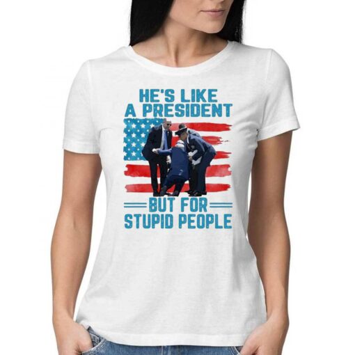 Hes Like A President But For Stupid People Shirt