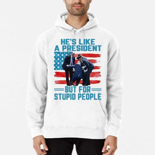 Hes Like A President But For Stupid People Shirt