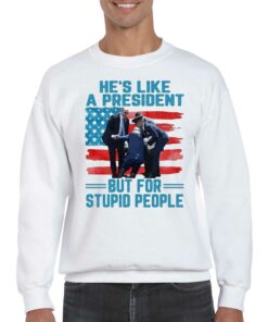Hes Like A President But For Stupid People Shirt 4