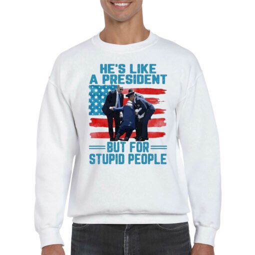 Hes Like A President But For Stupid People Shirt