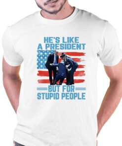 Hes Like A President But For Stupid People T shirt 1