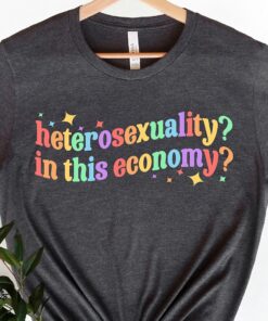 Heterosexuality In This Economy Shirt Funny Lesbian Shirt 2 Heterosexuality In This Economy Shirt Funny Lesbian Shirt 3
