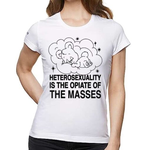 Heterosexuality Is The Opiate Of The Masses Shirt