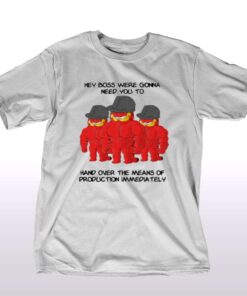 Hey Boss Were Gonna Need You To Hand Over The Means T-shirt Hey Boss Were Gonna Need You To Hand Over The Means T-shirt