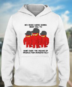 Hey Boss Were Gonna Need You To Hand Over The Means T-shirt 2 Hey Boss Were Gonna Need You To Hand Over The Means T shirt 3