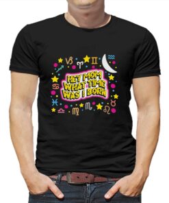 Hey Mom What Time Was I Born Shirt 1