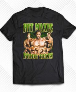Hit Maxes Evade Taxes T-shirt Hit Maxes Evade Taxes T-shirt