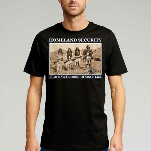 Homeland Security Fighting Terrorism Since 1492 Shirt