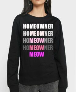 Homeowner Homeowner Homeowner Homeowner Meow T-shirt 3 Homeowner Homeowner Homeowner Homeowner Meow T shirt 4